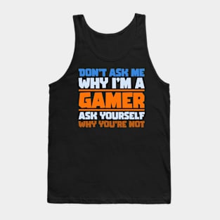 Don't ask me why i'm a gamer, gaming quote, gift ideas Tank Top